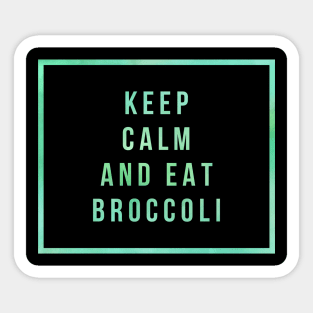 KEEP CALM AND EAT BROCOLI Sticker